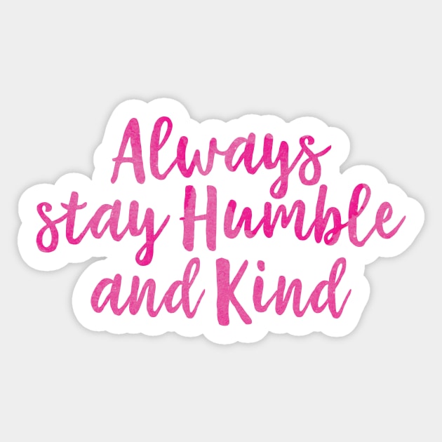 Always Stay Humble And Kind Sticker by walkbyfaith